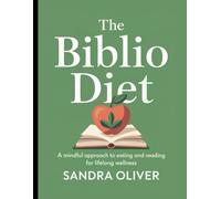 The Biblio Diet: A Mindful Approach to Eating and Reading for Lifelong Wellness