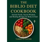 THE BIBLIO DIET COOKBOOK: Ancient Foods, Sacred Wisdom, and Healing Recipes for Body & Soul