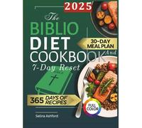 The Biblio Diet Cookbook and 7-Day Reset: 365 Days of Bible-Inspired Recipes and The Proven R3 Protocol to Win Cancer, Help Metabolism, Reduce Pain, Beat Inflammation, and Feel Whole Again in a Week