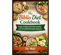 The Biblio Diet Cookbook: Simple Cooking, Food Understanding, and Practical Meal Planning for Beginners
