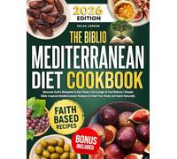 The Biblio Mediterranean Diet Cookbook: Discover God’s Blueprint to Eat Clean, Live Longer & Feel Reborn | Simple Bible-Inspired Mediterranean Recipes to Heal Your Body and Spirit Naturally