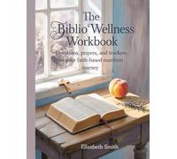 The Biblio Wellness Workbook: Devotions, Prayers, and Trackers for Your Faith-Based Nutrition Journey