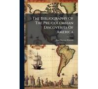 The Bibliography Of The Pre-Columbian Discoveries Of America