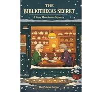 The Bibliotheca’s Secret: A Cozy Manchester Mystery Featuring a Retired Librarian and a Hidden Victorian Code