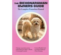 The Bichonaranian Owners Guide: The Complete Pomachon Manual