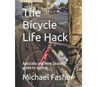 The Bicycle Life Hack: Australia and New Zealand guide to cycling