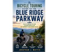The Bicycle Touring Guide to the Blue Ridge Parkway: Stealth Camping Sites and Elevation Profiles for Self-Supported Long-Distance Cyclists