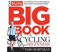 The Bicycling Big Book of Cycling for Beginners by Editors of Bicycling Magazine Tori Bortman (Auteur)