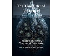 The Big 3 - Blackrock, Vanguard, & State Street: The True Cost of Influence
