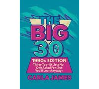 THE BIG 30 1990s Edition: Thirty Top-30 Lists No One Asked For (But You’ll Love Anyway)