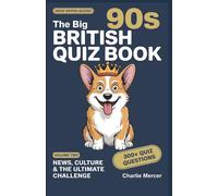 The Big 90s British Quiz Book - News, Culture & The Ultimate Challenge: Over 30 Rounds of Quiz Night Questions on Cool Britannia, Diana, the Millennium and Everything In Between