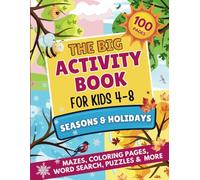 The Big Activity Book for Kids 4-8: "Seasons & Holidays" Mazes, Coloring, Word Search, Puzzles & More: Easter, Earth Day, Halloween, Christmas.