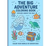 The Big Adventure : coloring book explore under the sea: "Explore a World of Imagination - One Page at a Time"