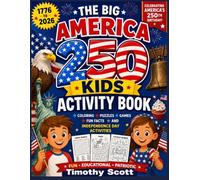 The Big America 250 Kids Activity Book: Coloring, Puzzles, Games, Fun Facts, and Independence Day Activities for the 250th Birthday of the USA