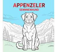 The Big Appenzeller Sennenhund Coloring Book: 50 Designs for Dog Lovers, Relaxation, and Stress Relief | Suitable for All Ages