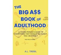 The Big Ass Book of Adulthood: A Young Person's Guide to Everything They Should've Taught You-But Didn't