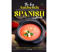 The Big Authentic Spanish Cookbook: Recipes To Give You A Taste Of Spain