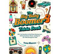 The Big Baby Boomer Trivia Book: 500+ Fun Questions to Stroll Down Memory Lane - Reliving the Music, Movies, and Magic of the 1950s through the 1990s
