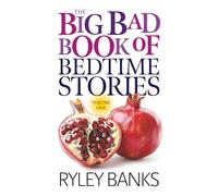 The Big Bad Book of Bedtime Stories: Volume 1: A Spicy Short Story Collection