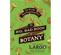 The Big, Bad Book of Botany Michael Largo, (Auteur)