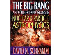 The Big Bang and Other Explosions in Nuclear and Particle Astrophysics