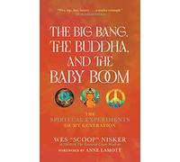 The Big Bang, the Buddha, and the Baby Boom: The Spiritual Experiments of My Generation