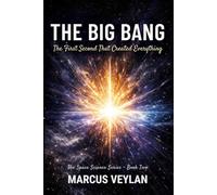 The Big Bang: The First Second That Created Everything