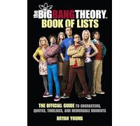 The Big Bang Theory Book of Lists: The Official Guide to Characters, Quotes, Timelines, and Memorable Moments