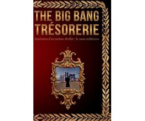 THE BIG BANG TRÉSORERIE: Itinéraire d’un techno-thriller : Le casse millénium