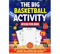 The Big Basketball Activity Book For Kids Ages 6-12: 100 Fun Basketball-Themed Puzzles, Mazes, Word Searches, Coloring Pages & Challenges With Full Solutions