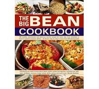 The Big Bean Cookbook: Everything You Need to Know About Beans, Grains, Pulses and Legumes, Including Rice, Split Peas, Chickpeas, Couscous, Bulgur Wheat, Lentils, Quinoa and Much More