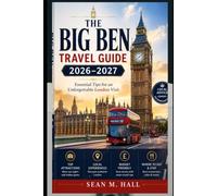 The Big Ben Travel Guide 2026-2027: Essential Tips for an Unforgettable London Visit