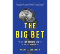 The Big Bet Prediction Markets and the Future of Democracy - Michael Auerbach - Basic Books - ebook (ePub) - Livre