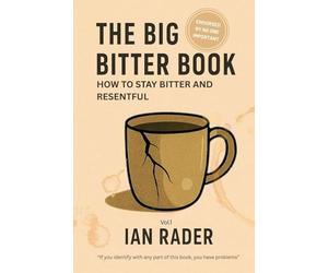 The Big Bitter Book: How to stay bitter and resentful