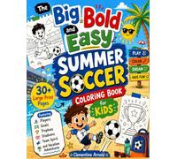 The Big Bold and Easy Summer Soccer Coloring Book for Kids: 30+ Large Print Pages Featuring Players, Goals, Trophies, Stadiums, Team Spirit and Vacation Adventures