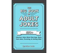 The Big Book of Adult Jokes: 550+ Hilarious Jokes About Marriage, Work, Parenting & Getting Older