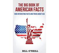 The Big Book of American Facts: 1000 Interesting Facts And Trivia About USA
