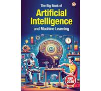The Big Book of Artificial Intelligence and Machine Learning (Edition1st)