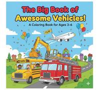 The Big Book of Awesome Vehicles! A Giant Coloring Book for Kids Ages 3-6