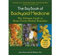 The Big Book of Backyard Medicine The Ultimate Guide to HomeGrown Herbal Remedies by Julie Bruton Seal & Matthew Seal Julie Bruton Seal Matthew Seal (Auteur)
