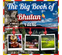 The Big Book of Bhutan Facts: An Educational Country Travel Picture Book for Kids about History, Destination Places, Animals, and Many More