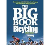 The Big Book of Bicycling: Everything You Need to Know, from Buying Your First Bike to Riding Your Best Furia, Emily (Auteur)