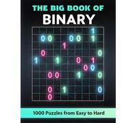 The Big Book of Binary - 1000 Puzzles from Easy to Hard: Takuzu Puzzle Book with Full Solutions - The Ultimate Brain Challenge