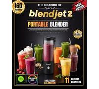 THE BIG BOOK OF BLENDJET 2 PORTABLE BLENDER: Over 150 Easy Authentic Recipes for Amateurs and Professionals: Fresh and Frozen Fruit Smoothies, ... and Recovery Recipes, and Much More .