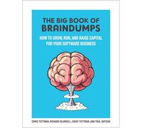 The Big Book Of BrainDumps: How to grow, run and raise capital for your software business