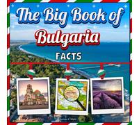 The Big Book of Bulgaria Facts: An Educational Country Travel Picture Book for Kids about History, Destination Places, Animals, and Many More