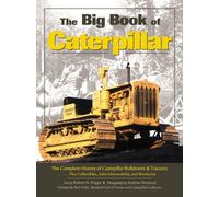 The Big Book of Caterpillar: The Complete History of Caterpillar Bulldozers and Tractors, Plus Collectibles, Sales Memorabilia, and Brochures