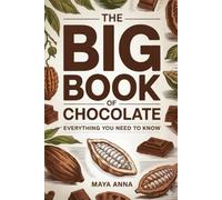 The Big Book of Chocolate: Everything You Need to Know