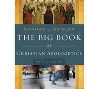 The Big Book of Christian Apologetics An A to Z Guide by Norman L. Geisler Inconnu (Auteur)