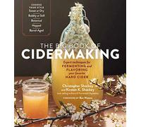 The Big Book of Cidermaking: Expert Techniques for Fermenting and Flavoring Your Favorite Hard Cider